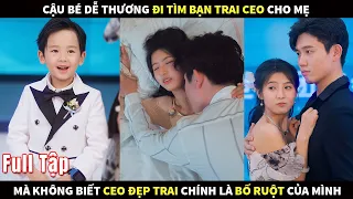 Cậu bé dễ thương đi tìm bạn trai cho mẹ, mà không biết CEO mình tìm được chính là bố ruột của mình