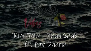 Rim Jhim - Khan Saab ft. Pav Dharia (Slowed+Reverb+Bass Boosted👌) / Reverb Vibes 2.0💕