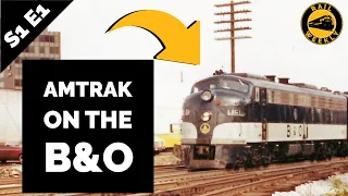 First Ever Amtrak on the B&O [S1: E01]