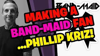 Making a BAND-MAID Fan...  Phillip Kriz!