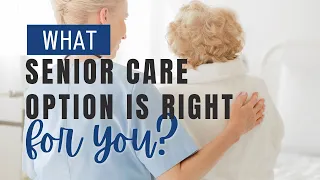 Senior Living Options | What Senior Care Option is Right for You?