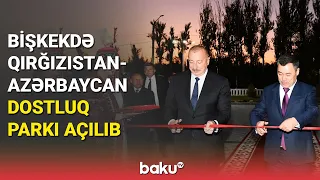 Bişkekdə Qırğızıstan-Azərbaycan Dostluq Parkı açılıb - BAKU TV