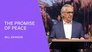 The Promise of Peace - Bill Johnson  (Full Sermon) | Bethel Church