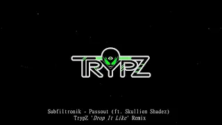 Subfiltronik - Passout (TrypZ 'Drop It Like' Remix) [FREE DOWNLOAD]