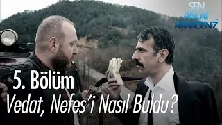 Vedat, Nefes'i nasıl buldu? - Sen Anlat Karadeniz 5. Bölüm