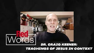 Dr. Craig Keener: Teachings of Jesus in Context