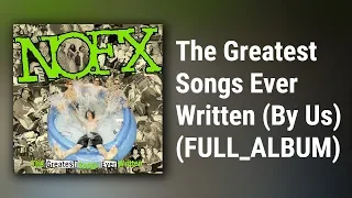 NOFX // The Greatest Songs Ever Written (By Us) (FULL ALBUM)