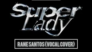 (G)I-DLE - Super Lady (보컬커버)(Rane Santos)(HIDDEN VOCALS) #gbkentertainment #girlsuniverse