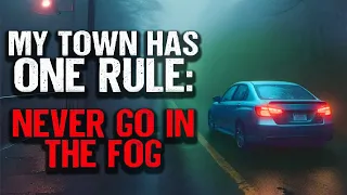 My Town Has ONE RULE: Never Go In The Fog | Creepypasta