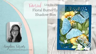Floral Butterfly Shadow Box Live Re-Play with Elizabeth Craft Designs
