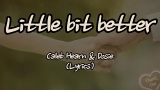 Caleb Hearn & ROSIE - Little Bit Better(Lyrics)