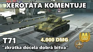 Xerotáta komentuje - T71 - 4.000 DMG - "zkrátka docela dobrá bitva"