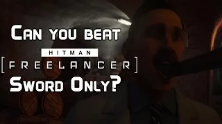 Can You Beat Hitman: Freelancer Mode With Just A Sword?