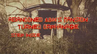 Abandoned 1800s Mansion turned Orphanage