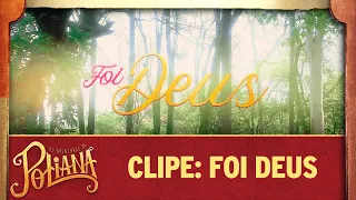 Clipe: Foi Deus | As Aventuras de Poliana