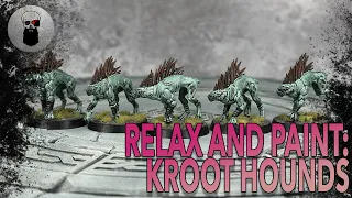 Relax and Paint: Kroot Hounds