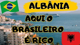 ALBÂNIA: AQUI O BRASILEIRO É RICO!!!