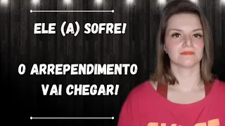 ELE (a) Sofre! O arrependimento Vai chegar!