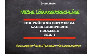 IHK-Prüfung Lagerlogistische Prozesse I Meine Lösungsvorschläge I Teil 1 Sommer 24