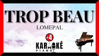 Trop beau - LOMEPAL (Karaoké Piano Français - Higher Key)