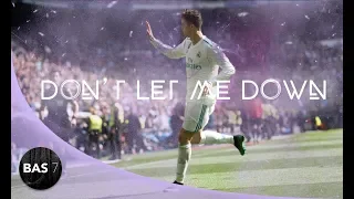 Cristiano Ronaldo ● DON'T LET ME DOWN ● AMAZING Skills and Goals 2017/18 ● Real Madrid 1080p HD