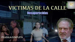 VICTIMAS DE LA CALLE -Desaparecidas- película completa.