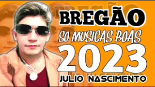 JULIO NASCIMENTO- BREGÃO SO MUSICAS BOAS 2023