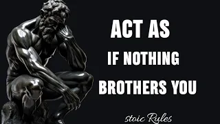 ACT AS IF NOTHING BOTHERS YOU | This is very powerful | Epictetus (Stoicism)