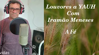 LOUVORES A YAUH  COM IRMÃO MENEZES- A FÉ !!!