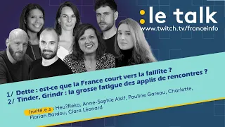 LE TALK : Dette, la France court vers la faillite ? / La grosse fatigue des applis de rencontres