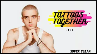 Tattoos Together (Super Clean Edit) - Lauv