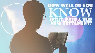 Jesus, Paul, & The New Testament: Test Your Knowledge!