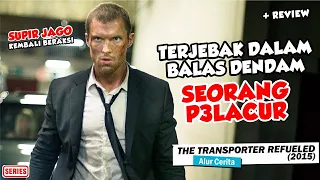 Terseret Balas Dendam P3lacur Pada Mafia - Alur Cerita Singkat The Transporter Refueled (2015)