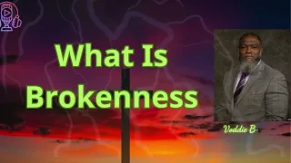 What Is Brokenness  VoddieBaucham