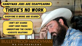 No Handyman Jobs.   Everyone Is Broke And Scared