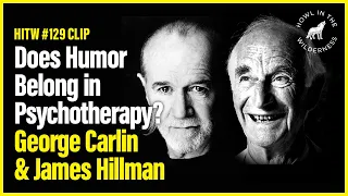 Does Humor Belong in Psychotherapy? | George Carlin & James Hillman | HITW 129 CLIP