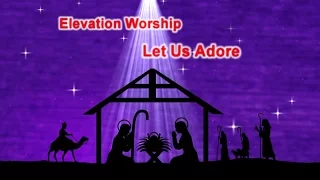 Let Us Adore - Elevation Worship (Lyrics on screen) HD