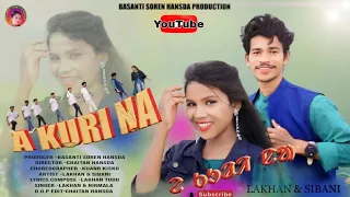 A KURI NA/New Santhali Album Video 2024 | Santhali Video Singer Nirmala & lakhan