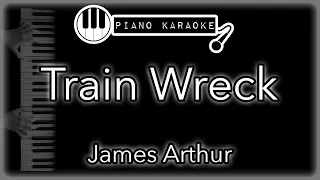 Train Wreck - James Arthur - Piano Karaoke Instrumental