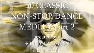 50 CLASSIC NON-STOP DANCE MEDLEY part 2 "sonny layugan"