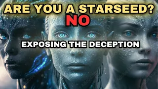 Are You a Starseed??? NO! Exposing the Deception!