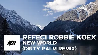 Refeci Robbie Koex - New World (Dirty Palm Remix)