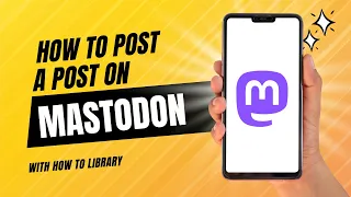 How To Post A Post On Mastodon - Quick And Easy!