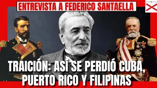 TRAICIÓN: ASÍ se PERDIÓ CUBA, PUERTO RICO Y FILIPINAS. ENTREVISTA a FEDERICO SANTAELLA