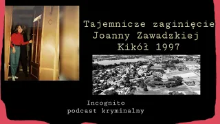 TAJEMNICZE ZAGINIĘCIE JOANNY ZAWADZKIEJ - KIKÓŁ 1997 | Podcast Kryminalny