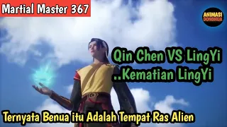 Martial Master 367 ‼️Kematian LingYi.Ternyata Benua Misterius itu adalah tempat Ras Alien