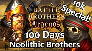 [100 Days] Neolithic Brothers - Battle Brothers Legends {Legendary Difficulty] 10k Subs Special!