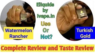 E-Liquids for Vapes by Ivape.in Review | Watermelon Rancher and Gold Turkish is Worth?