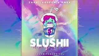 Zara Larsson & MNEK - Never Forget You (Slushii Remix)