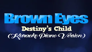 BROWN EYES - Destiny's Child (KARAOKE PIANO VERSION)